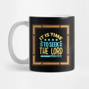 It Is Time To Seek The Lord Mug